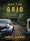 Cover image for Off the Grid: My Ride from Louisiana to the Panama Canal in an Electric Car